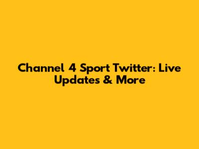 Channel 4 Sport Twitter: Live Updates & More