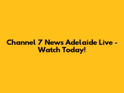 Channel 7 News Adelaide Live - Watch Today!