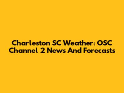 Charleston SC Weather: OSC Channel 2 News And Forecasts