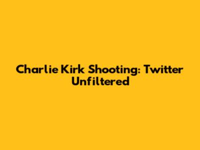 Charlie Kirk Shooting: Twitter Unfiltered
