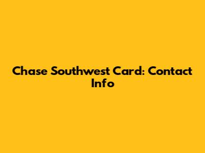 Chase Southwest Card: Contact Info