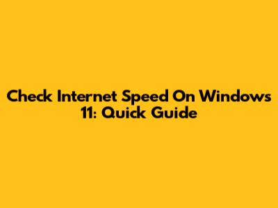 Check Internet Speed On Windows 11: Quick Guide