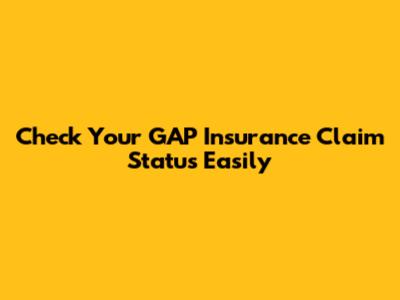 Check Your GAP Insurance Claim Status Easily