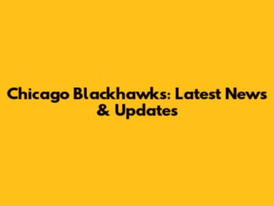 Chicago Blackhawks: Latest News & Updates