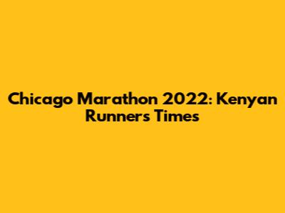 Chicago Marathon 2022: Kenyan Runners' Times