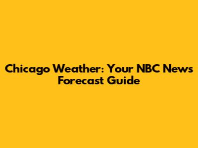 Chicago Weather: Your NBC News Forecast Guide
