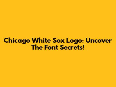 Chicago White Sox Logo: Uncover The Font Secrets!