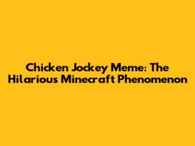 Chicken Jockey Meme: The Hilarious Minecraft Phenomenon