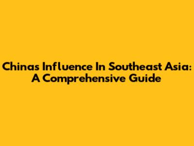 China's Influence In Southeast Asia: A Comprehensive Guide