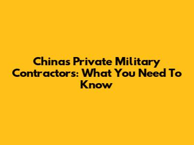 China's Private Military Contractors: What You Need To Know