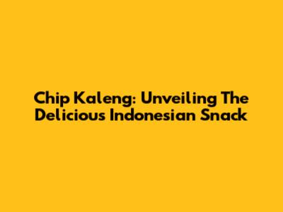 Chip Kaleng: Unveiling The Delicious Indonesian Snack