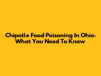 Chipotle Food Poisoning In Ohio: What You Need To Know