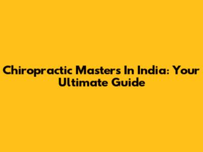 Chiropractic Masters In India: Your Ultimate Guide