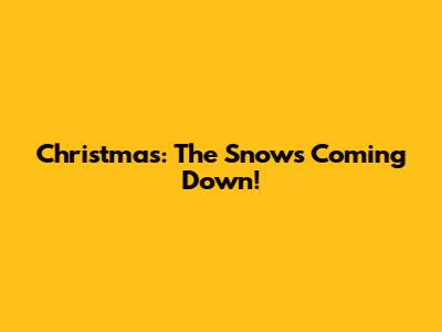Christmas: The Snow's Coming Down!