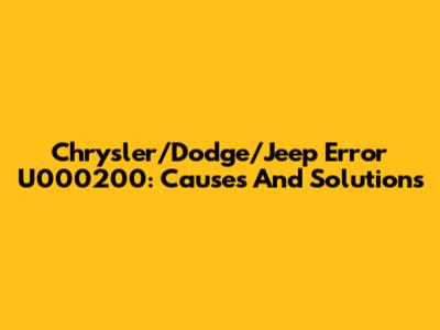 Chrysler/Dodge/Jeep Error U000200: Causes And Solutions