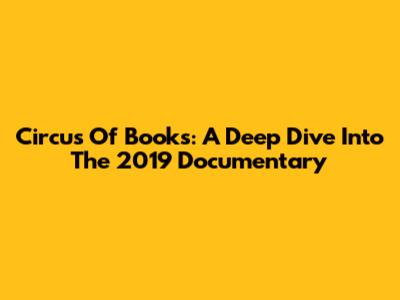 Circus Of Books: A Deep Dive Into The 2019 Documentary