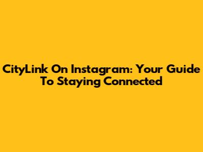 CityLink On Instagram: Your Guide To Staying Connected