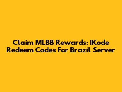 Claim MLBB Rewards: IKode Redeem Codes For Brazil Server