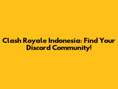 Clash Royale Indonesia: Find Your Discord Community!