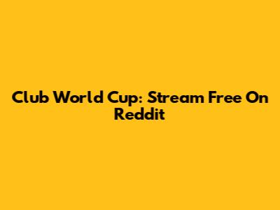 Club World Cup: Stream Free On Reddit