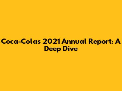 Coca-Cola's 2021 Annual Report: A Deep Dive