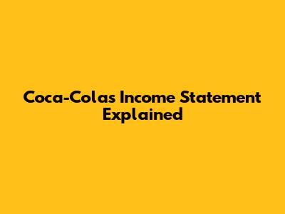 Coca-Cola's Income Statement Explained