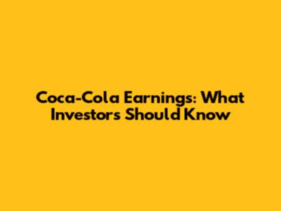 Coca-Cola Earnings: What Investors Should Know