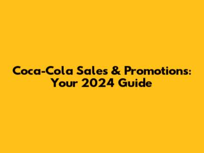 Coca-Cola Sales & Promotions: Your 2024 Guide
