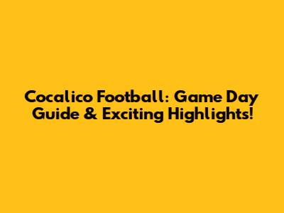 Cocalico Football: Game Day Guide & Exciting Highlights!
