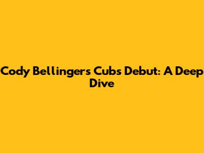 Cody Bellinger's Cubs Debut: A Deep Dive