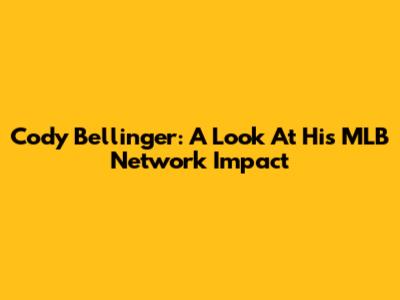 Cody Bellinger: A Look At His MLB Network Impact