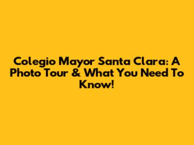 Colegio Mayor Santa Clara: A Photo Tour & What You Need To Know!