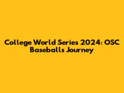 College World Series 2024: OSC Baseball's Journey