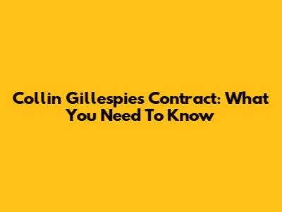 Collin Gillespie's Contract: What You Need To Know