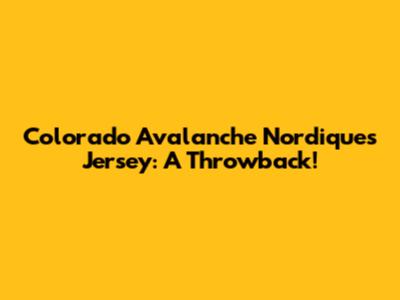 Colorado Avalanche Nordiques Jersey: A Throwback!