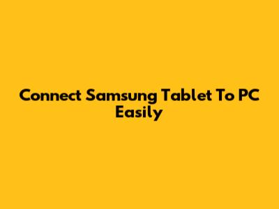 Connect Samsung Tablet To PC Easily