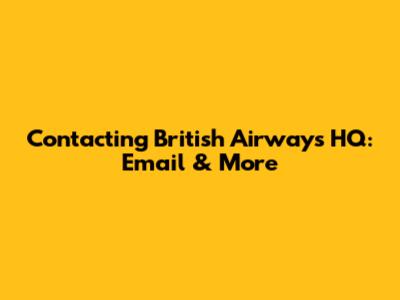 Contacting British Airways HQ: Email & More