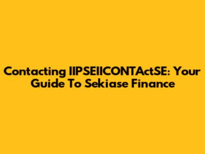 Contacting IIPSEIICONTActSE: Your Guide To Sekiase Finance