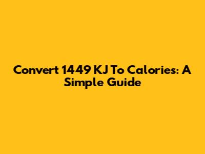 Convert 1449 KJ To Calories: A Simple Guide