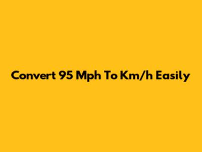 Convert 95 Mph To Km/h Easily