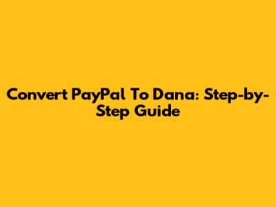 Convert PayPal To Dana: Step-by-Step Guide