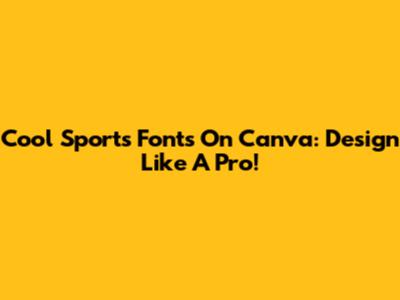 Cool Sports Fonts On Canva: Design Like A Pro!