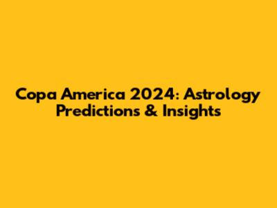 Copa America 2024: Astrology Predictions & Insights