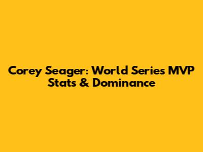 Corey Seager: World Series MVP Stats & Dominance