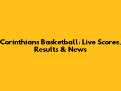 Corinthians Basketball: Live Scores, Results & News