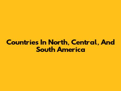 Countries In North, Central, And South America