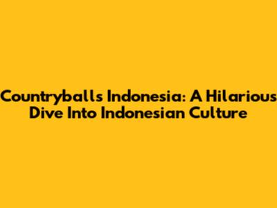 Countryballs Indonesia: A Hilarious Dive Into Indonesian Culture