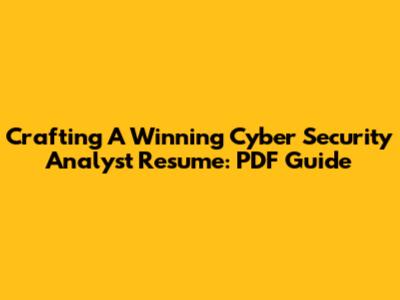 Crafting A Winning Cyber Security Analyst Resume: PDF Guide