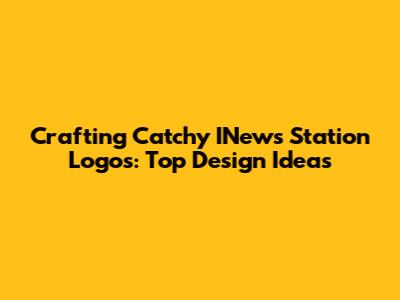 Crafting Catchy INews Station Logos: Top Design Ideas