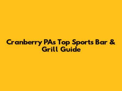 Cranberry PA's Top Sports Bar & Grill Guide